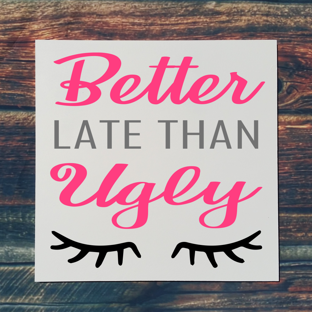 "Better late than ugly“ with eye lashes on 16x16 board