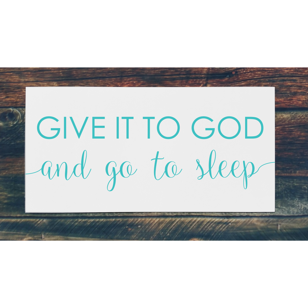 "Give it to god and go to sleep" on 24x12 board
